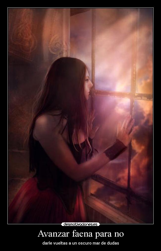 Avanzar faena para no - darle vueltas a un oscuro mar de dudas