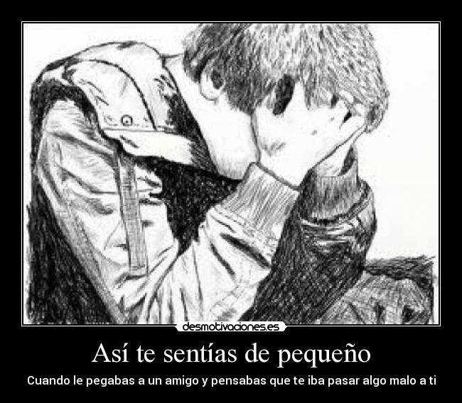 Así te sentías de pequeño - Cuando le pegabas a un amigo y pensabas que te iba pasar algo malo a ti