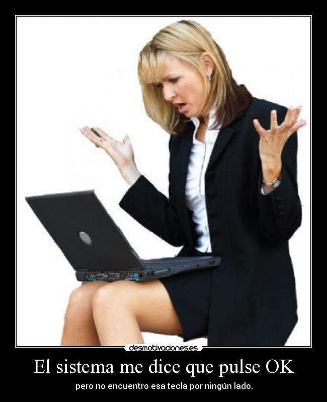 carteles dice que pulse pero encuentra esa tecla por ningun lado desmotivaciones