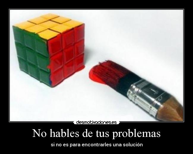 No hables de tus problemas -