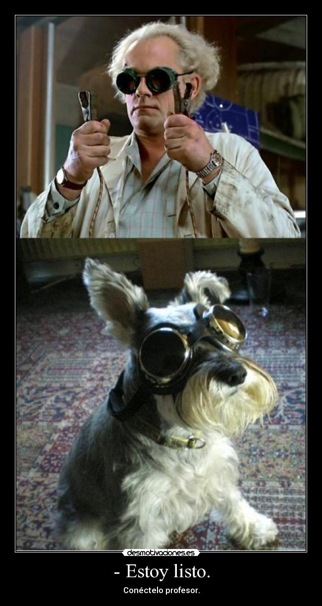 - Estoy listo. - Conéctelo profesor.