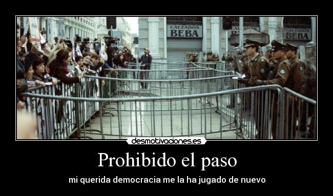 Prohibido el paso - mi querida democracia me la ha jugado de nuevo