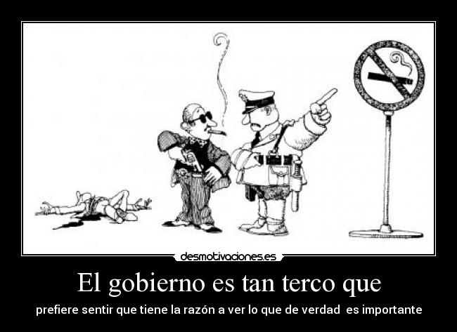 El gobierno es tan terco que -