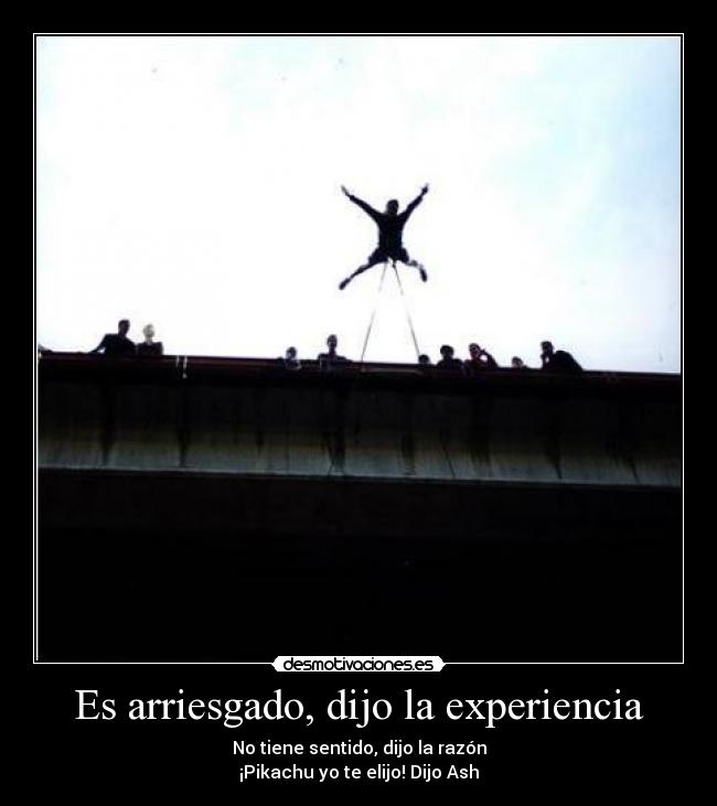 Es arriesgado, dijo la experiencia - 