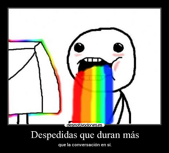 Despedidas que duran más - que la conversación en sí.