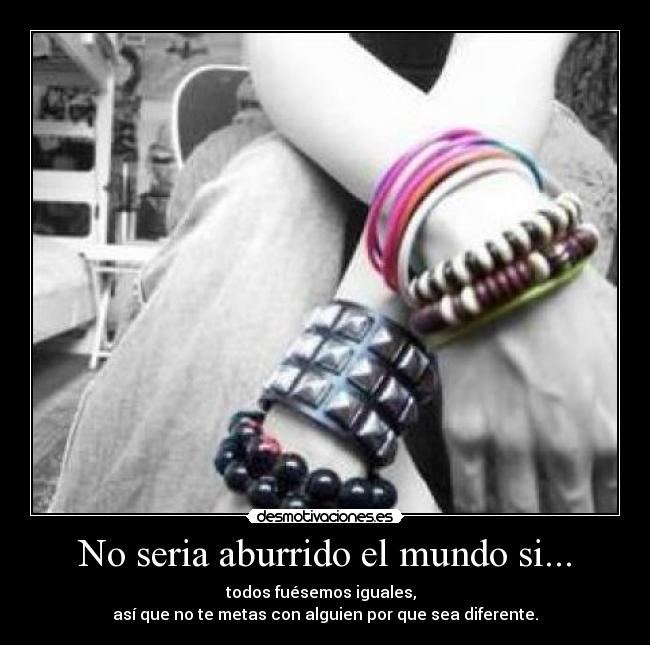 No seria aburrido el mundo si... -