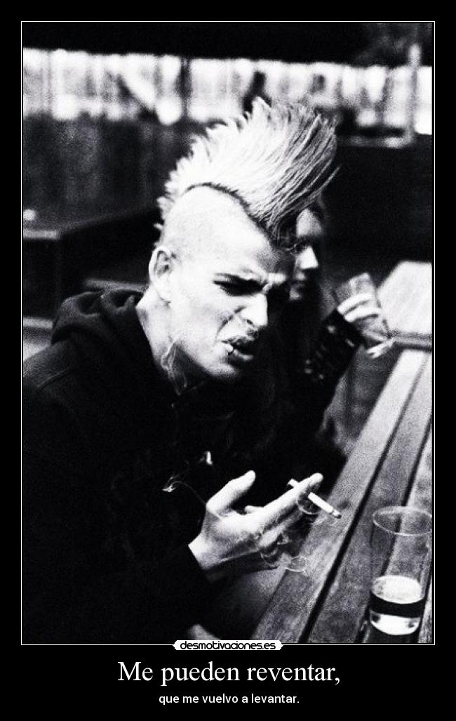 Me pueden reventar, - que me vuelvo a levantar.