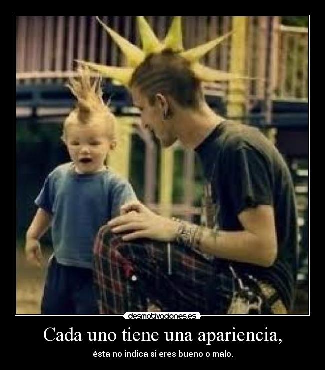 Cada uno tiene una apariencia, -