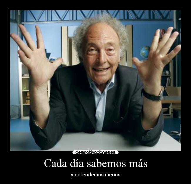 Cada día sabemos más -