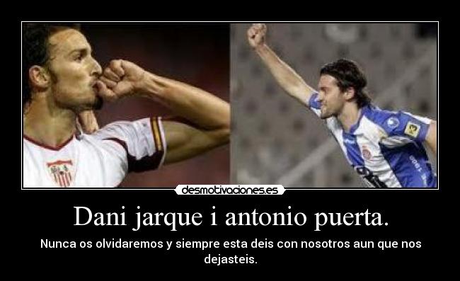 Dani jarque i antonio puerta. - Nunca os olvidaremos y siempre esta deis con nosotros aun que nos dejasteis.