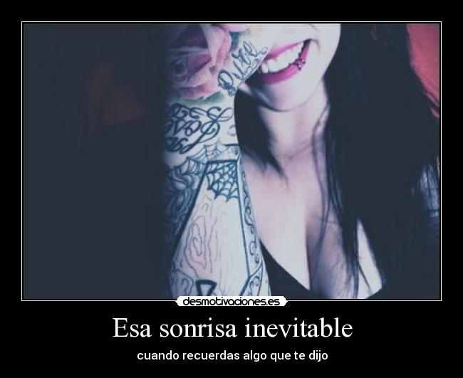 Esa sonrisa inevitable - cuando recuerdas algo que te dijo