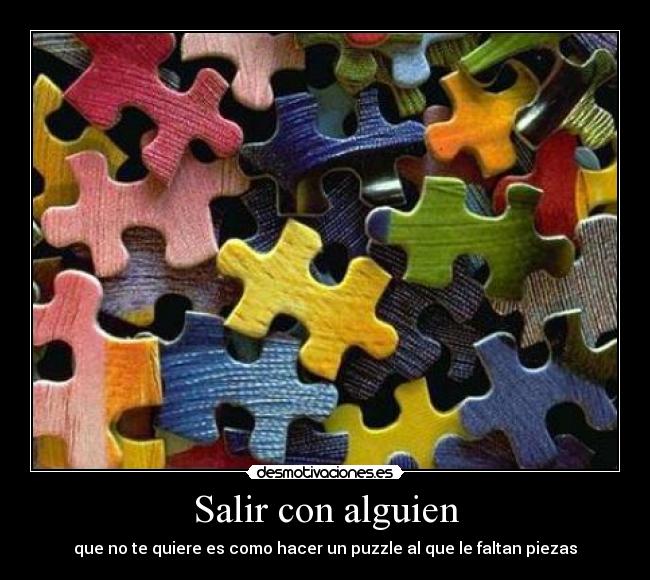Salir con alguien - que no te quiere es como hacer un puzzle al que le faltan piezas