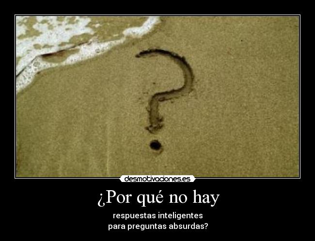 ¿Por qué no hay - respuestas inteligentes
para preguntas absurdas?
