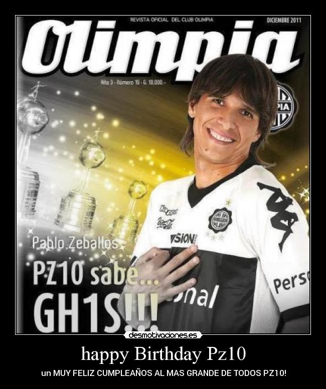 happy Birthday Pz10 - un MUY FELIZ CUMPLEAÑOS AL MAS GRANDE DE TODOS PZ10!