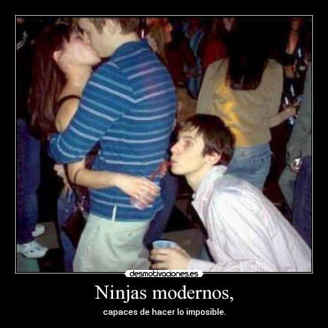 Ninjas modernos, - capaces de hacer lo imposible.