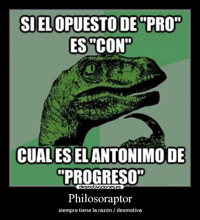Philosoraptor - siempre tiene la razón / desmotiva