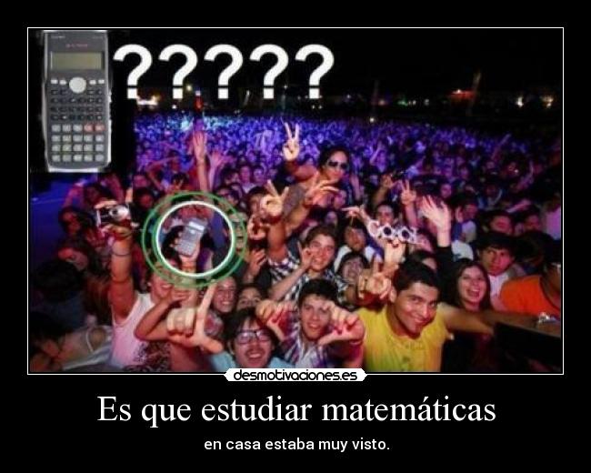 Es que estudiar matemáticas -