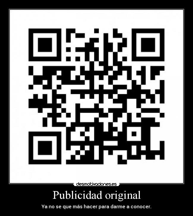Publicidad original - Ya no se que más hacer para darme a conocer.
