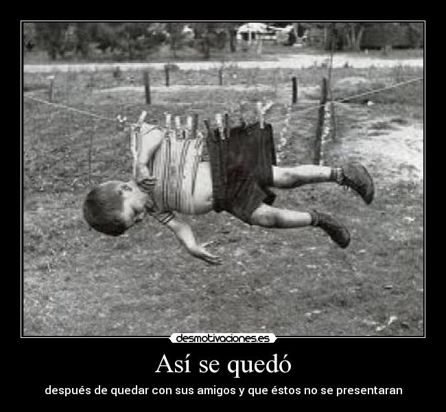 Así se quedó - después de quedar con sus amigos y que éstos no se presentaran