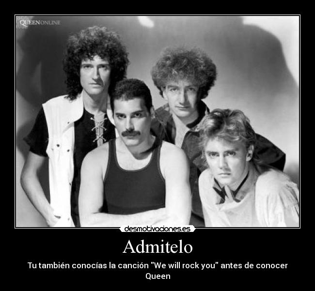 Admitelo - Tu también conocías la canción We will rock you antes de conocer Queen