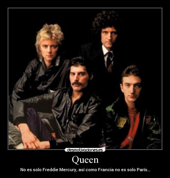 Queen - No es solo Freddie Mercury, así como Francia no es solo París...