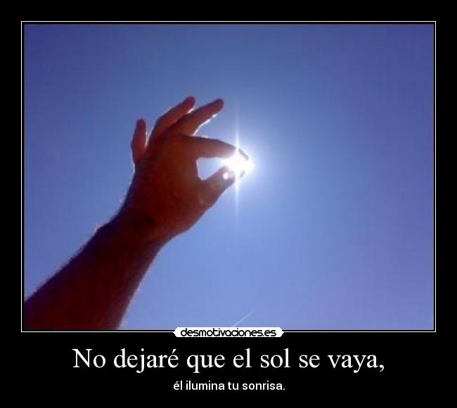No dejaré que el sol se vaya, - 