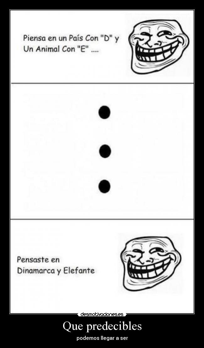 Que predecibles - podemos llegar a ser