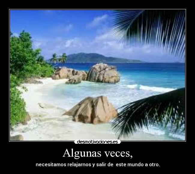 Algunas veces, - necesitamos relajarnos y salir de este mundo a otro.