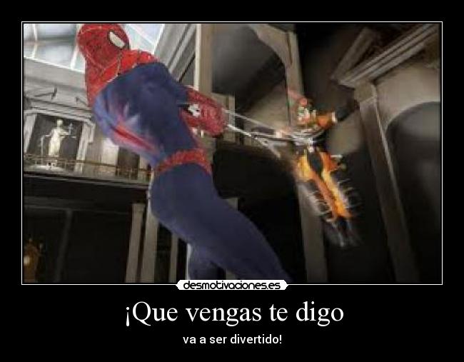 ¡Que vengas te digo -