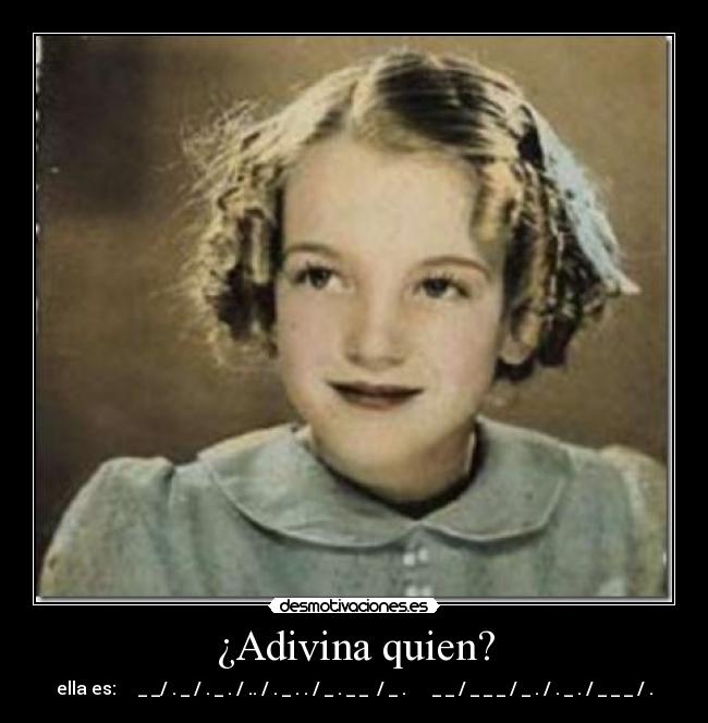 ¿Adivina quien? - ella es:     _ _/ . _ / . _ . / .. / . _ . . / _ . _ _  / _ .      _ _ / _ _ _ / _ . / . _ . / _ _ _ / .