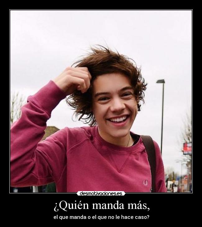 ¿Quién manda más, - el que manda o el que no le hace caso?