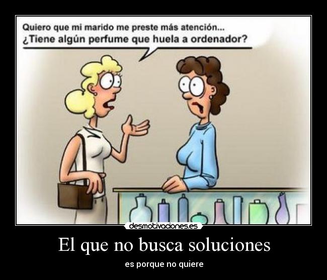 El que no busca soluciones - 