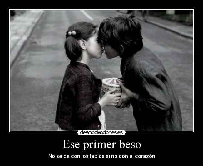 Ese primer beso - No se da con los labios si no con el corazón