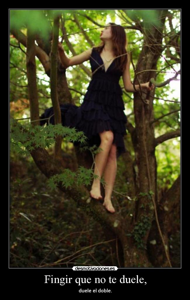 Fingir que no te duele, - duele el doble.
