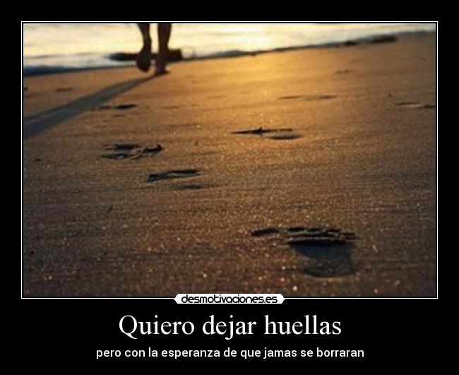 Quiero dejar huellas -