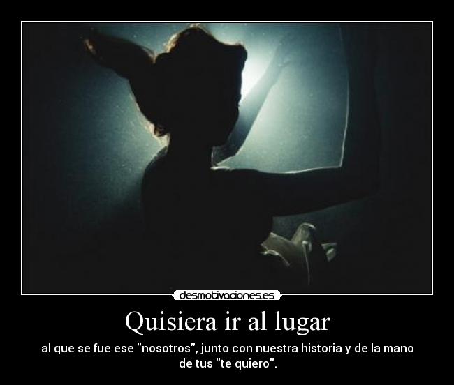 Quisiera ir al lugar -