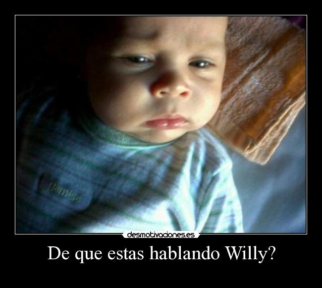 carteles luz rodoni washin bragado bebe que estas hablando willy desmotivaciones