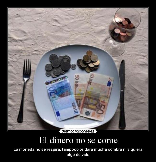 El dinero no se come -