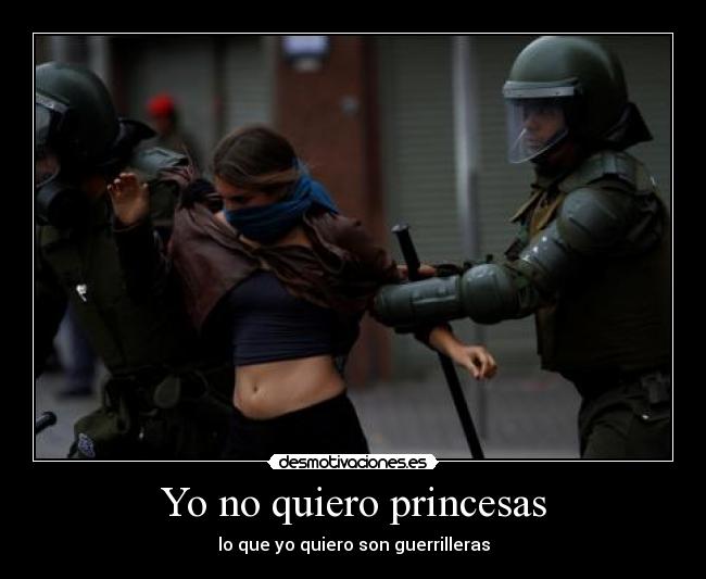 Yo no quiero princesas - lo que yo quiero son guerrilleras