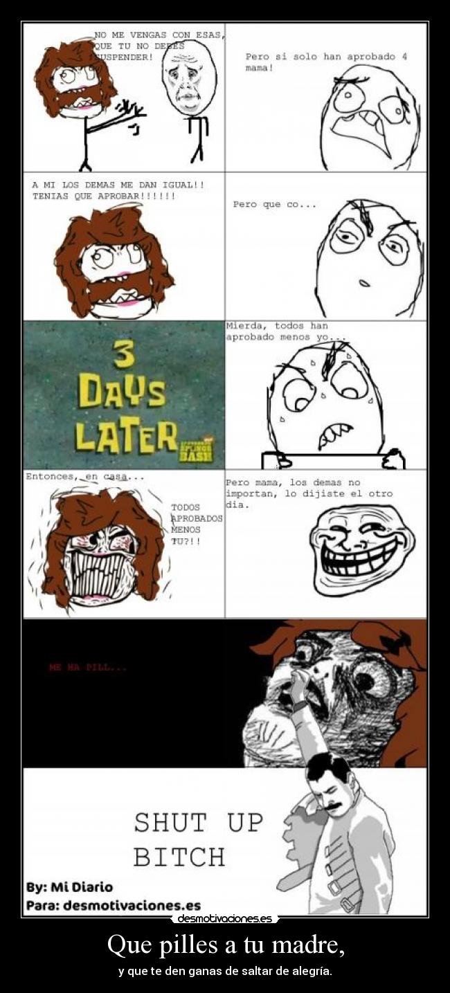 Que pilles a tu madre, -