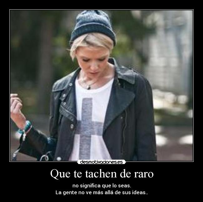 Que te tachen de raro -