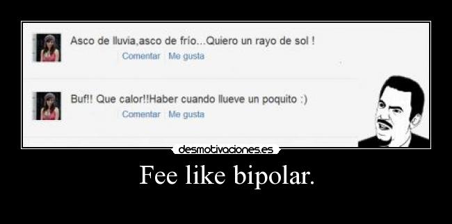 Fee like bipolar. - 