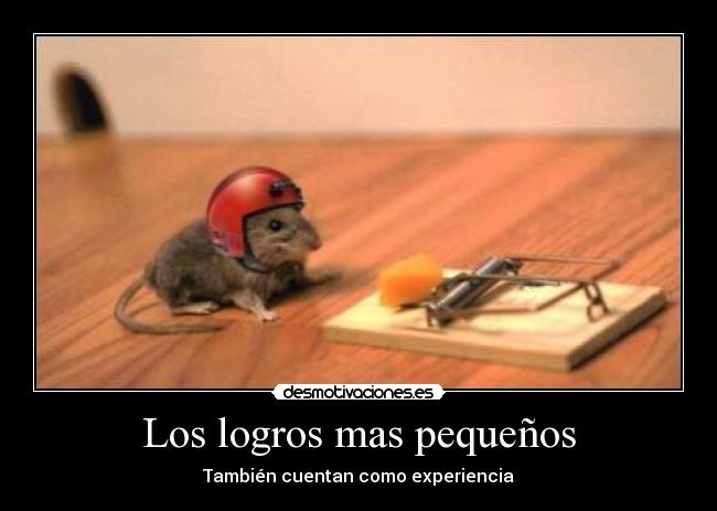 Los logros mas pequeños - También cuentan como experiencia