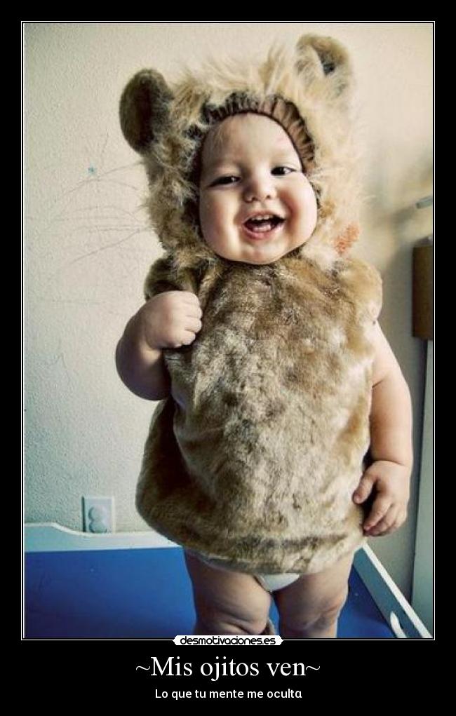 ~Mis ojitos ven~ - 