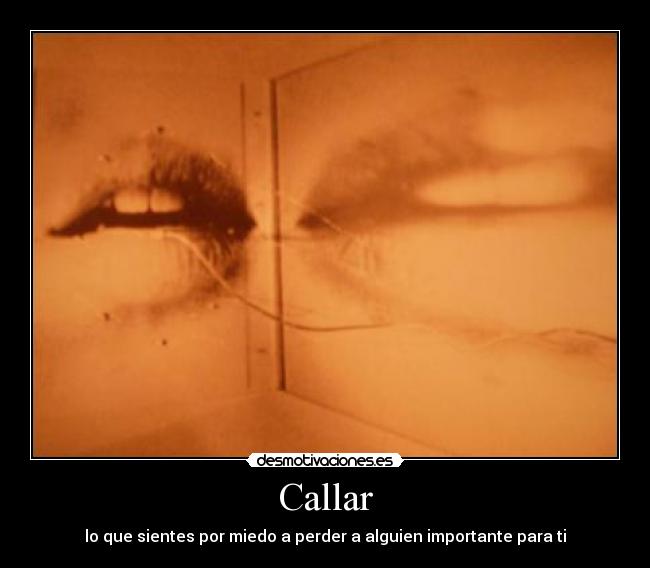 Callar - lo que sientes por miedo a perder a alguien importante para ti