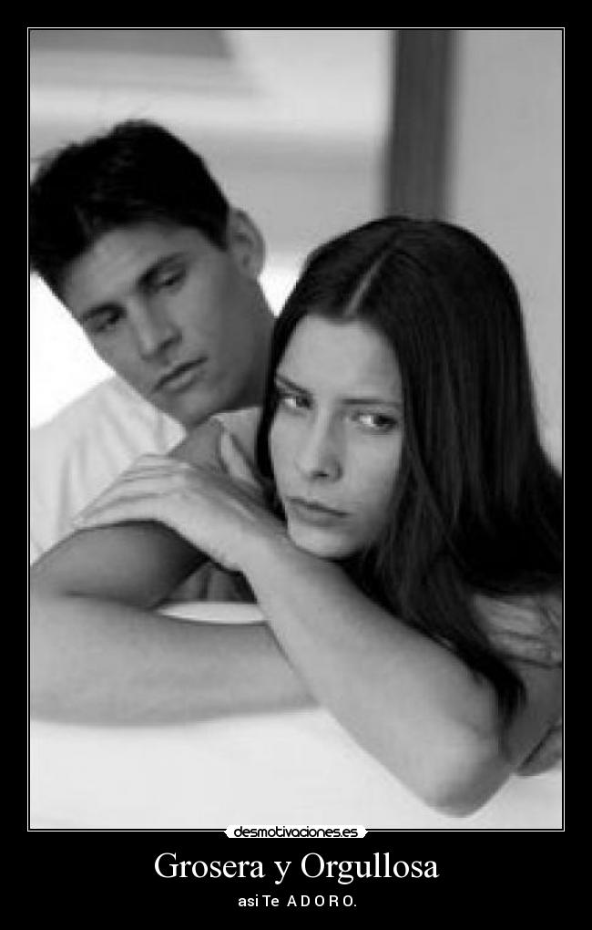 Grosera y Orgullosa - 