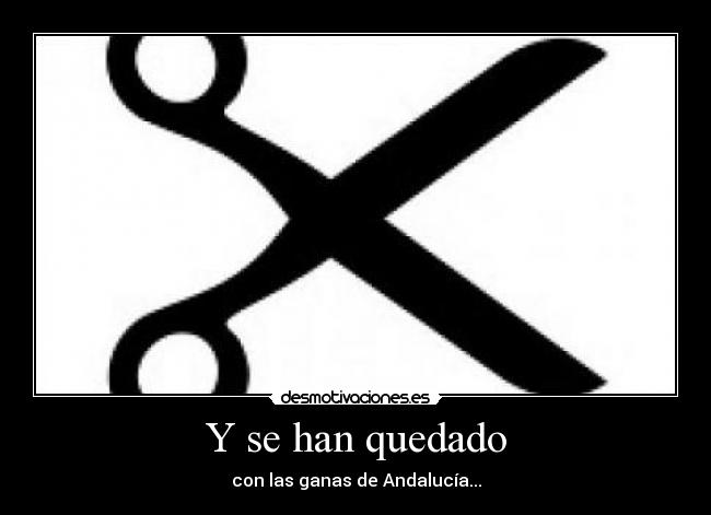 Y se han quedado - con las ganas de Andalucía...