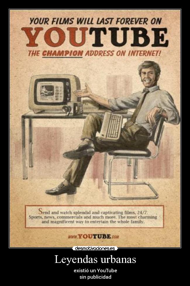 Leyendas urbanas - existió un YouTube
sin publicidad