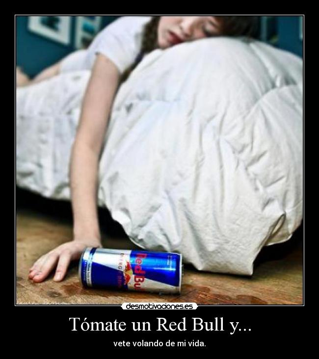 Tómate un Red Bull y... - vete volando de mi vida.