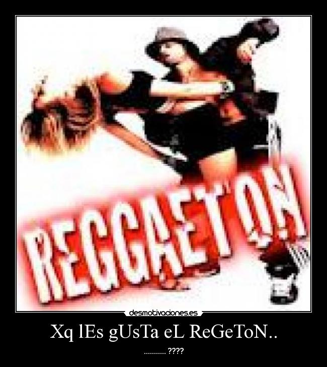 Xq lEs gUsTa eL ReGeToN.. - 